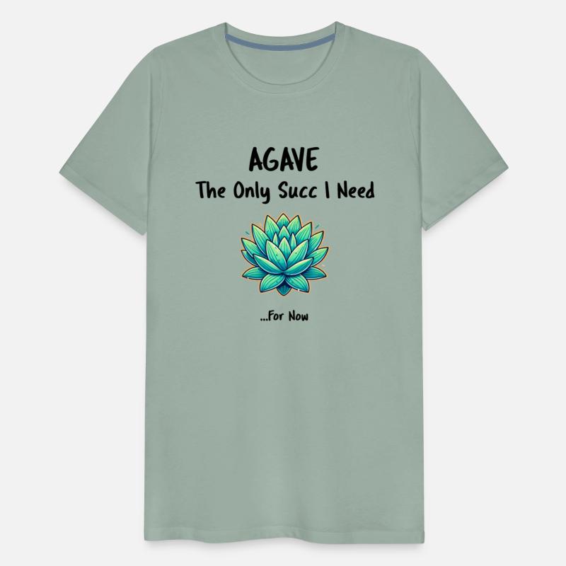 AGAVE The Only Succ I Need...For Now - Humor