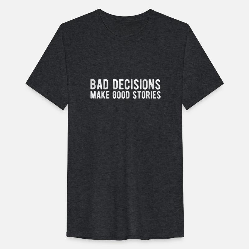 Bad Decisions Make Good Stories