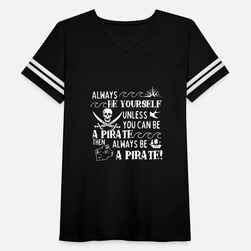 Be Yourself Unless You Can Be A Pirate