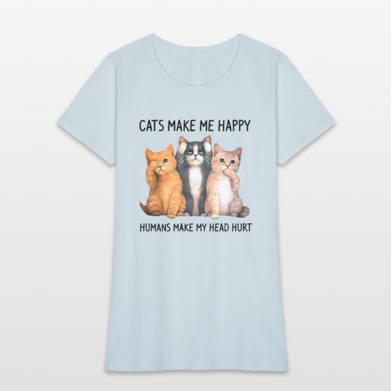 Cats Make Me Happy Humans Make My Head Hurt Cat