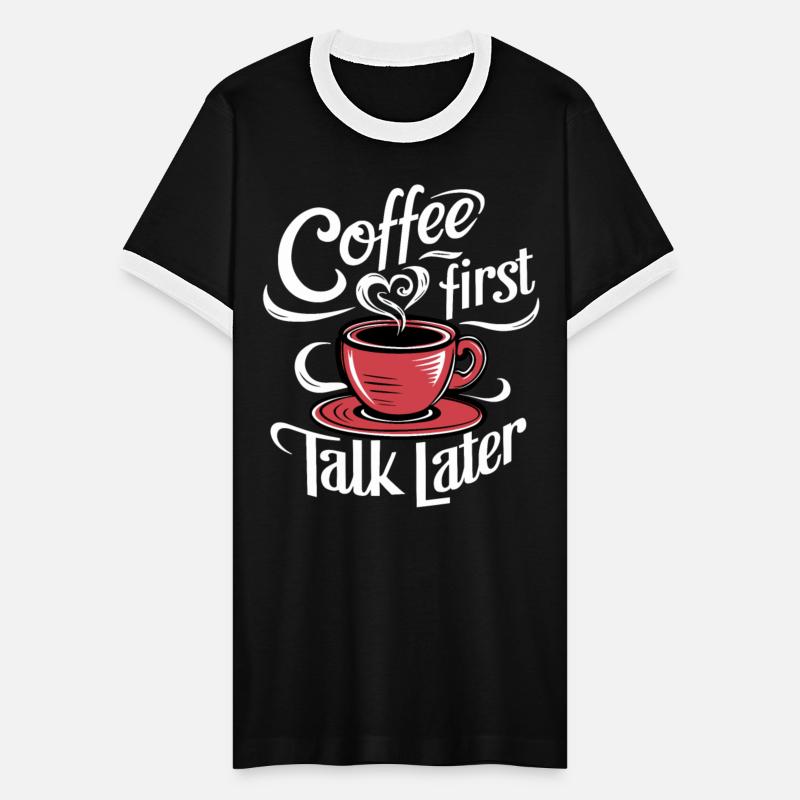 Coffee First Talk Later Coffee Junkie Office