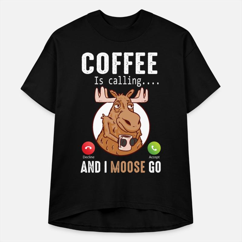 Coffee Is Calling And I Moose Go Moose