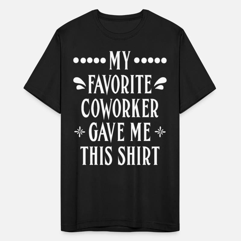 Colleague Favorite Coworker Gave me this Shirt