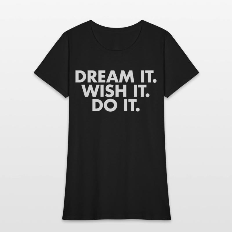Dream it Wish it Do it