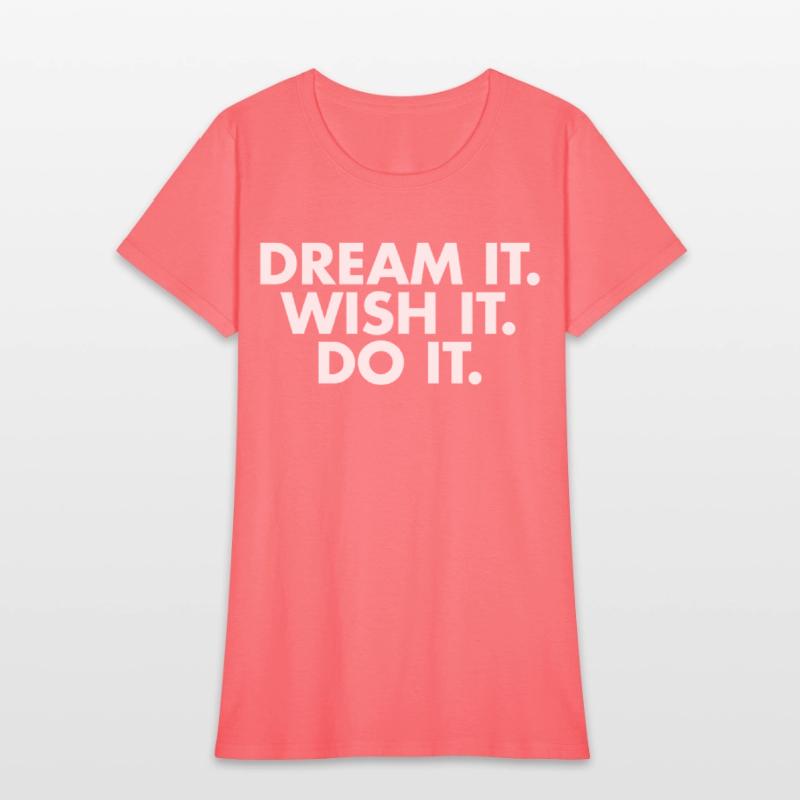 Dream it Wish it Do it