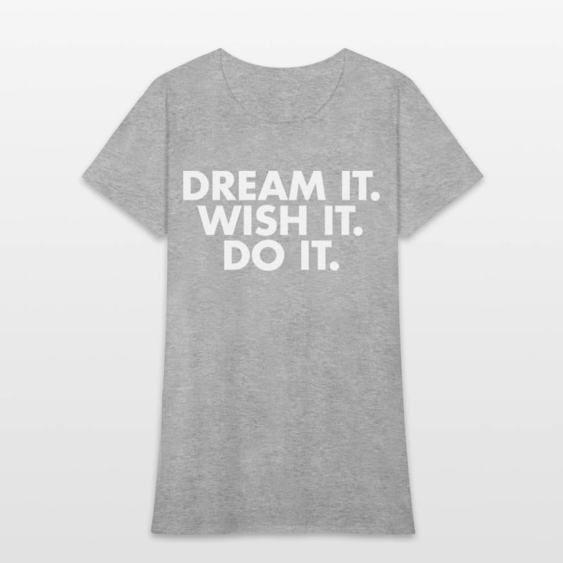 Dream it Wish it Do it