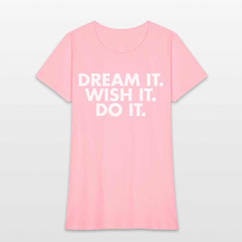 Dream it Wish it Do it