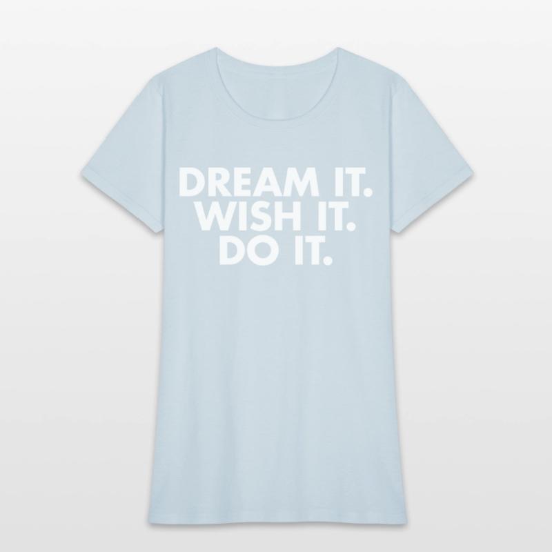 Dream it Wish it Do it