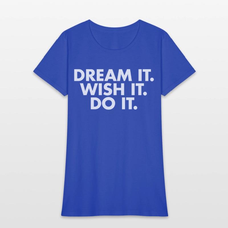 Dream it Wish it Do it