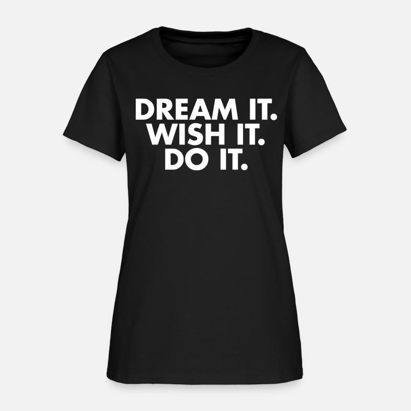Dream it Wish it Do it