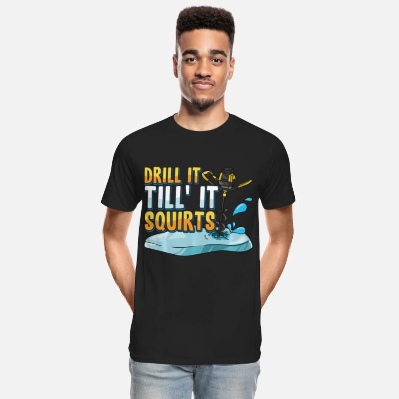Drill It Till It Squirts Funny Ice Fishing Gift