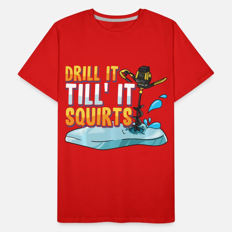 Drill It Till It Squirts Funny Ice Fishing Gift