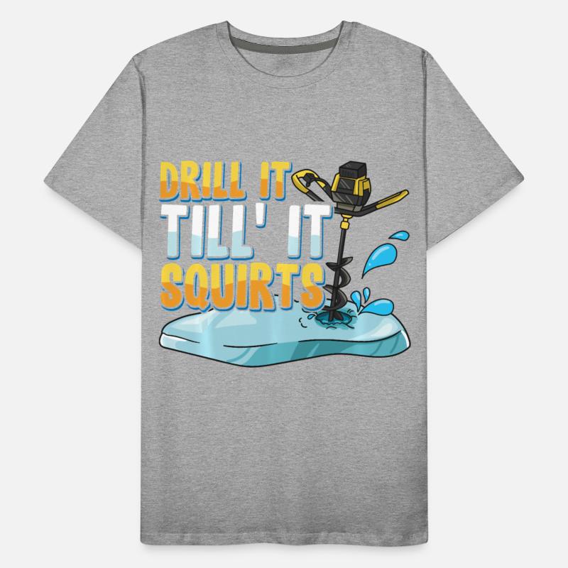 Drill It Till It Squirts Funny Ice Fishing Gift