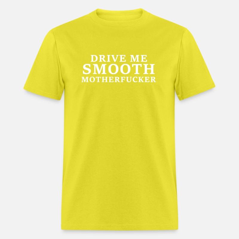 Drive Me Smooth Motherfucker