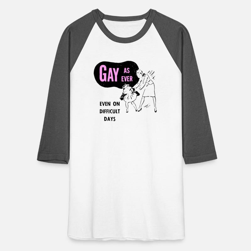 Gay As Ever Even On Difficult Days